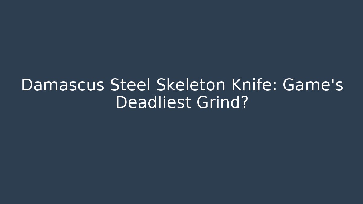 Damascus Steel Skeleton Knife: Game's Deadliest Grind?