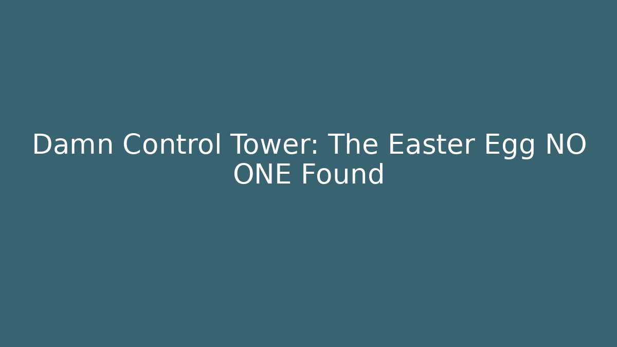 Damn Control Tower: The Easter Egg NO ONE Found