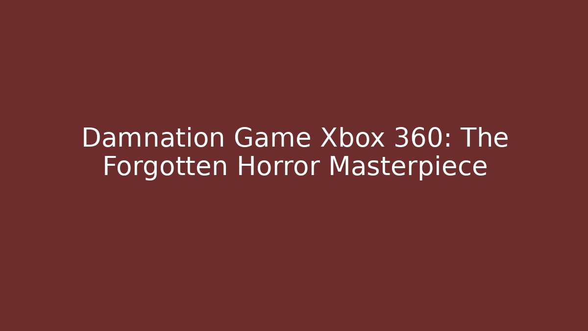 Damnation Game Xbox 360: The Forgotten Horror Masterpiece