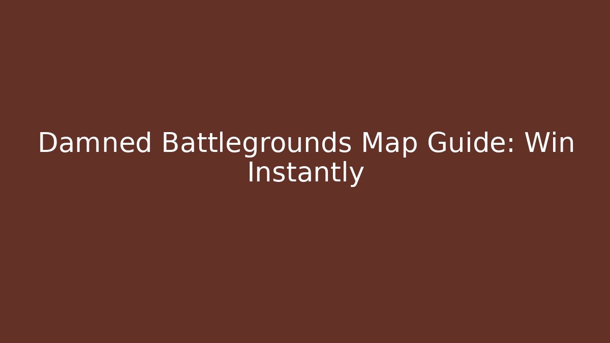 Damned Battlegrounds Map Guide: Win Instantly