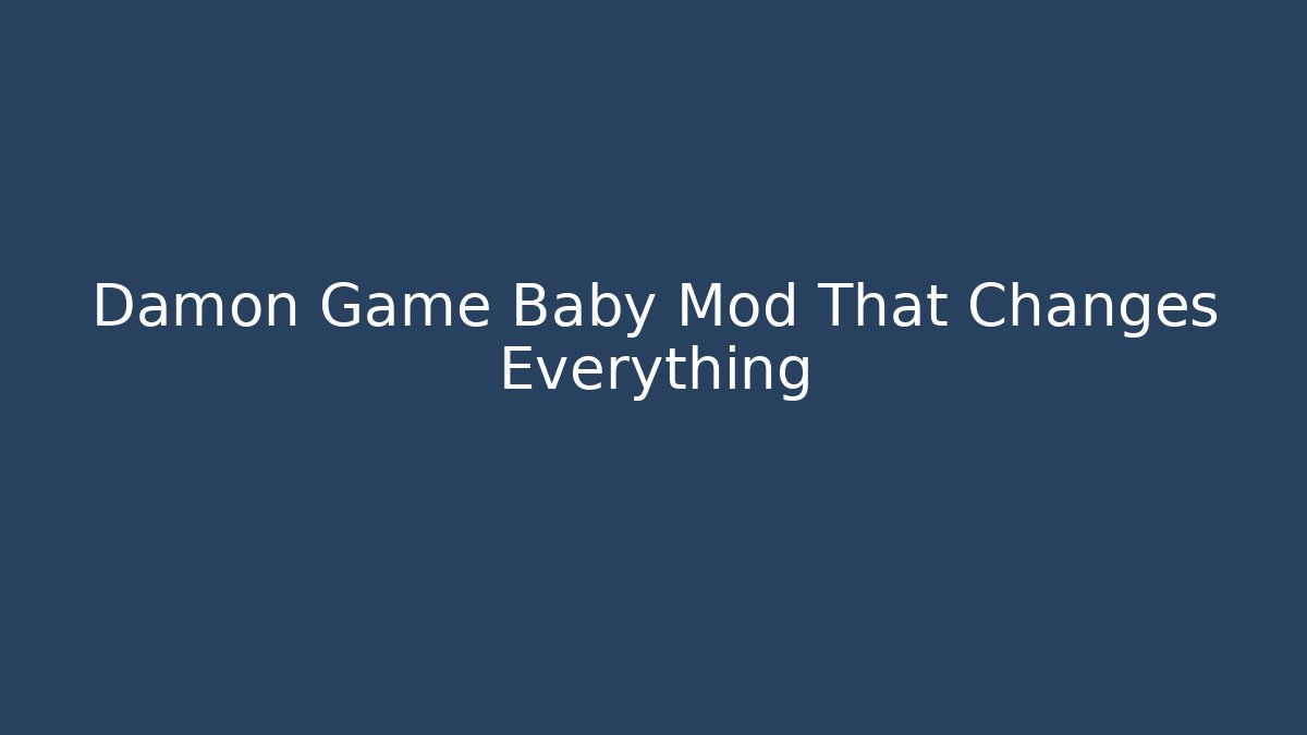 Damon Game Baby Mod That Changes Everything