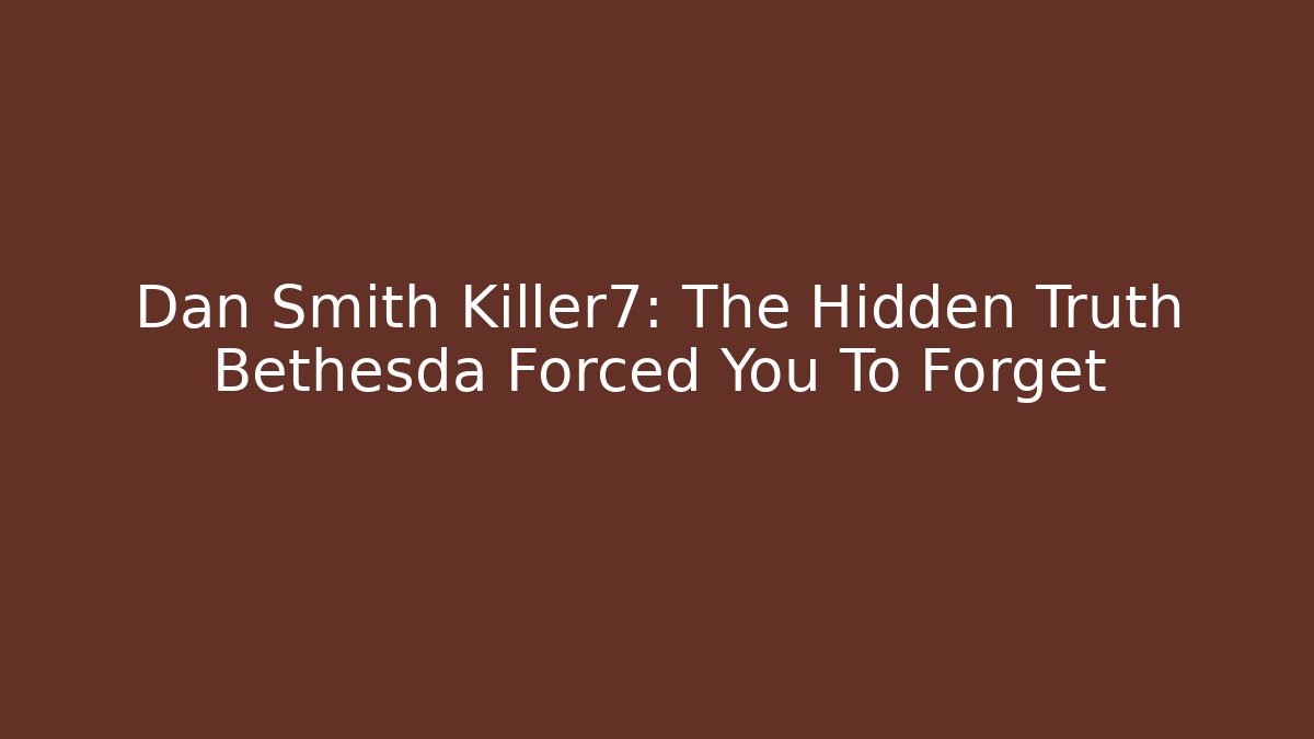 Dan Smith Killer7: The Hidden Truth Bethesda Forced You To Forget