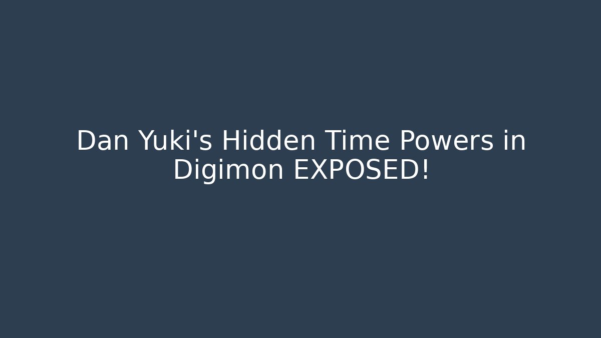 Dan Yuki's Hidden Time Powers in Digimon EXPOSED!