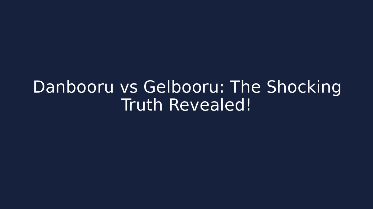 Danbooru vs Gelbooru: The Shocking Truth Revealed!