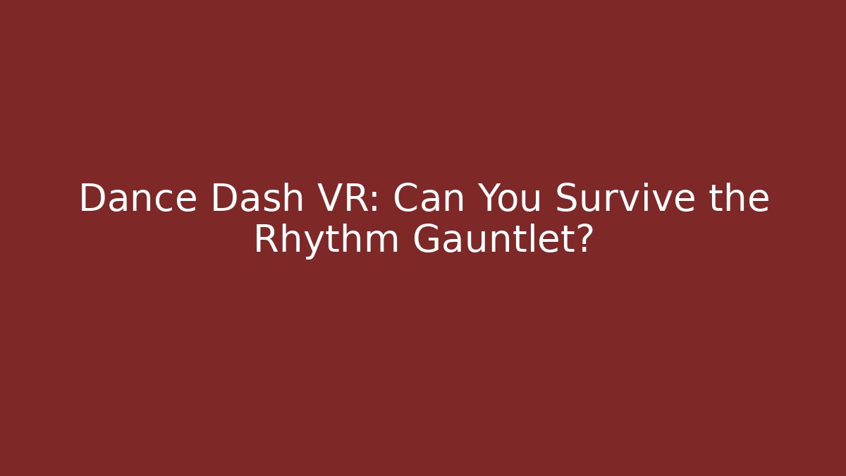 Dance Dash VR: Can You Survive the Rhythm Gauntlet?