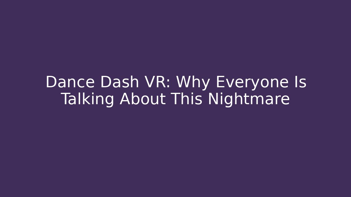 Dance Dash VR: Why Everyone Is Talking About This Nightmare - Critter Realm