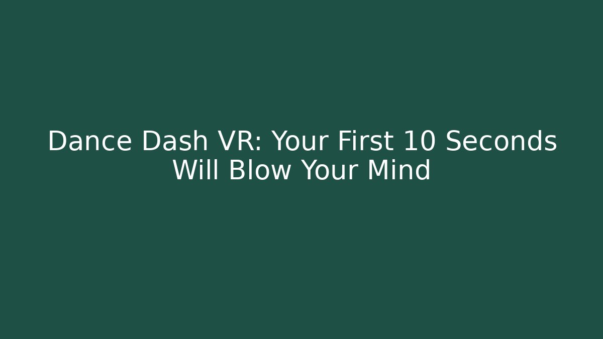 Dance Dash VR: Your First 10 Seconds Will Blow Your Mind