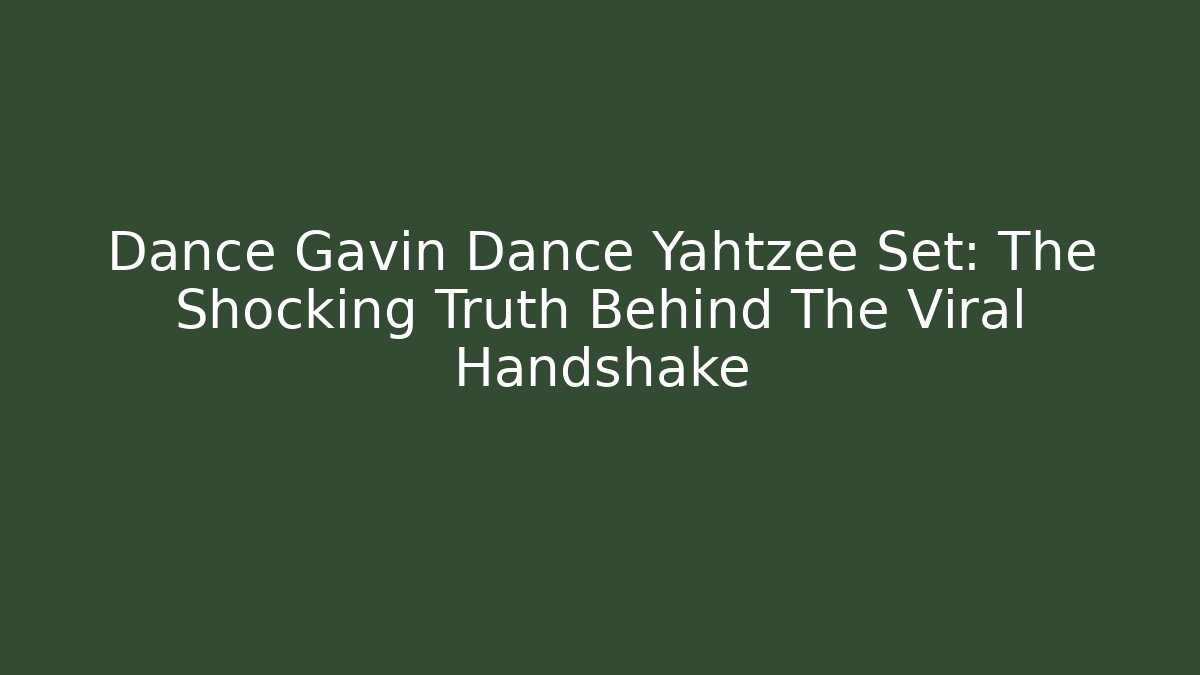 Dance Gavin Dance Yahtzee Set: The Shocking Truth Behind The Viral Handshake