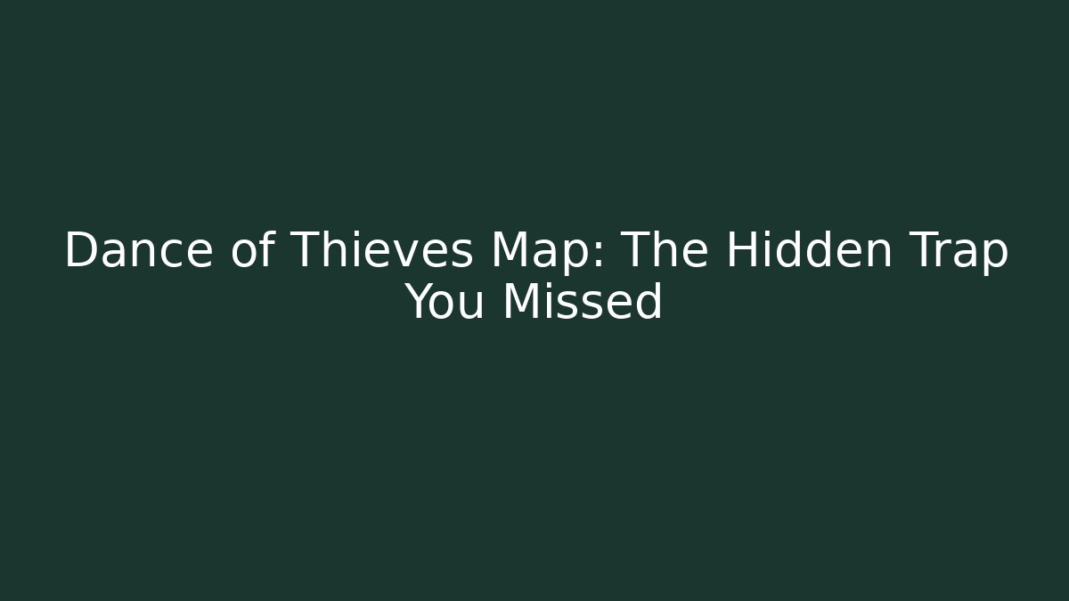 Dance of Thieves Map: The Hidden Trap You Missed - Critter Realm