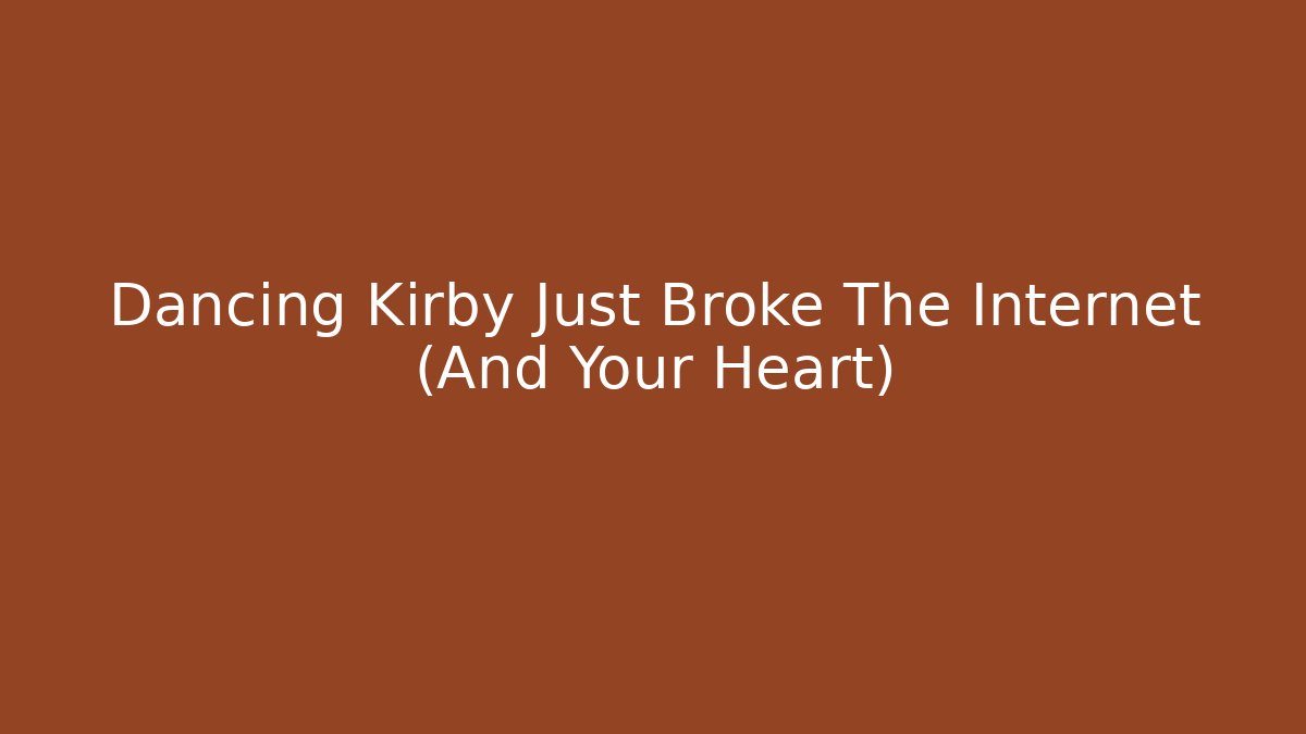 Dancing Kirby Just Broke The Internet (And Your Heart)