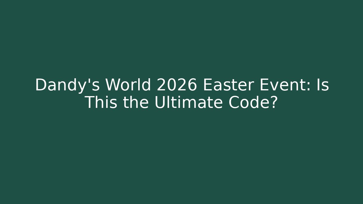 Dandy's World 2026 Easter Event: Is This the Ultimate Code?