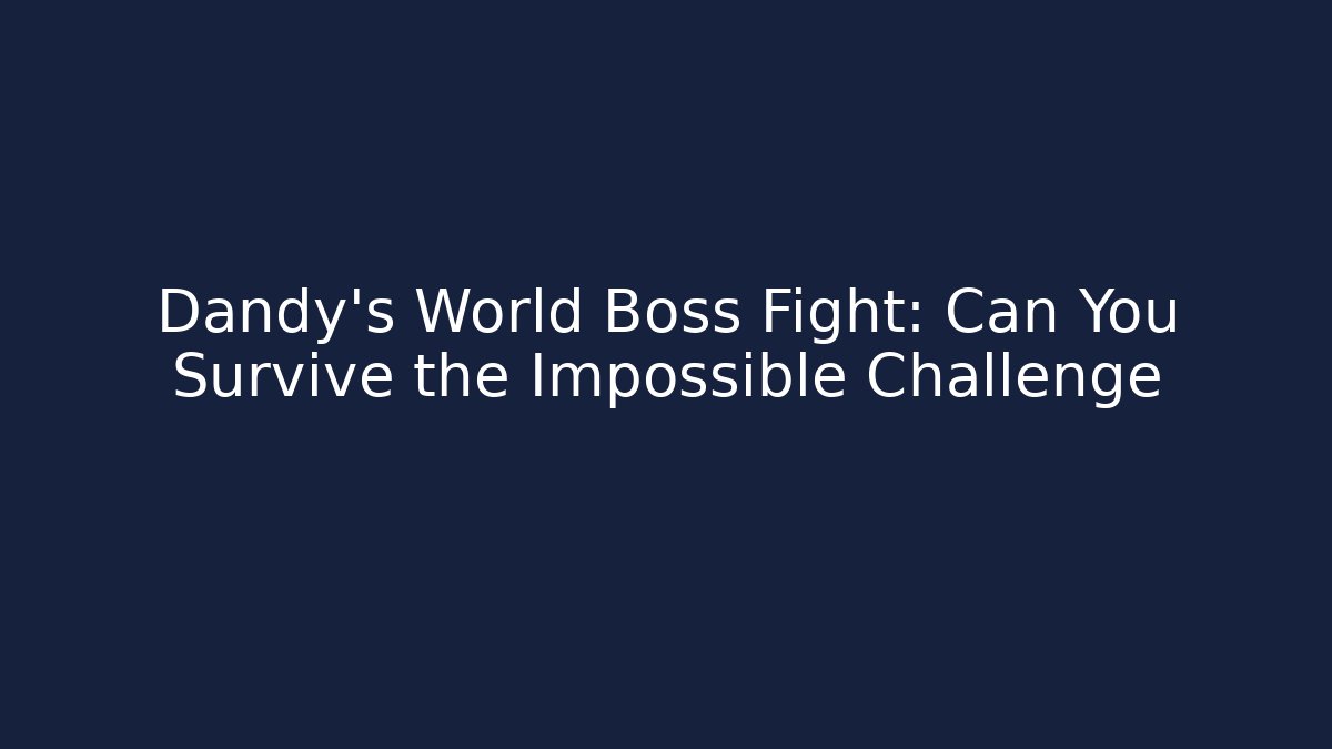 Dandy's World Boss Fight: Can You Survive the Impossible Challenge