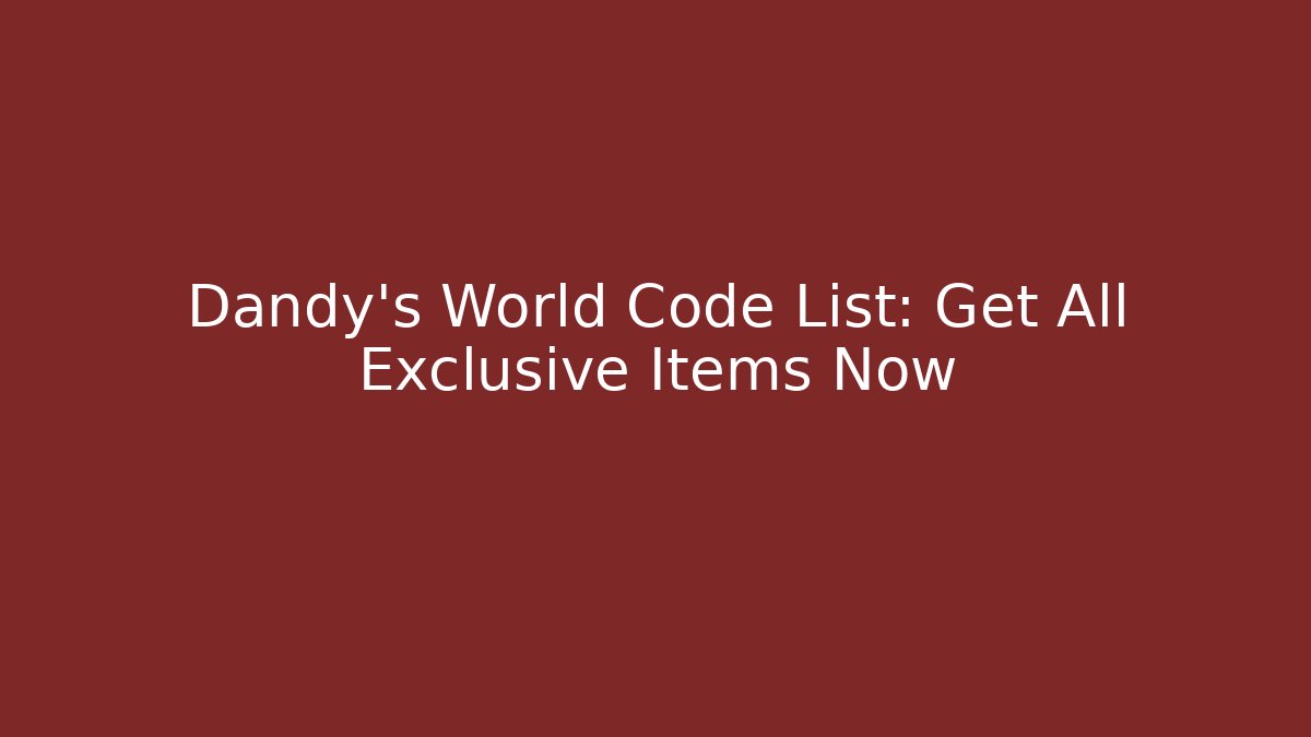 Dandy's World Code List: Get All Exclusive Items Now