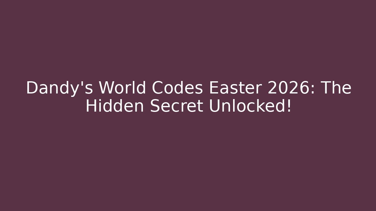 Dandy's World Codes Easter 2026: The Hidden Secret Unlocked!