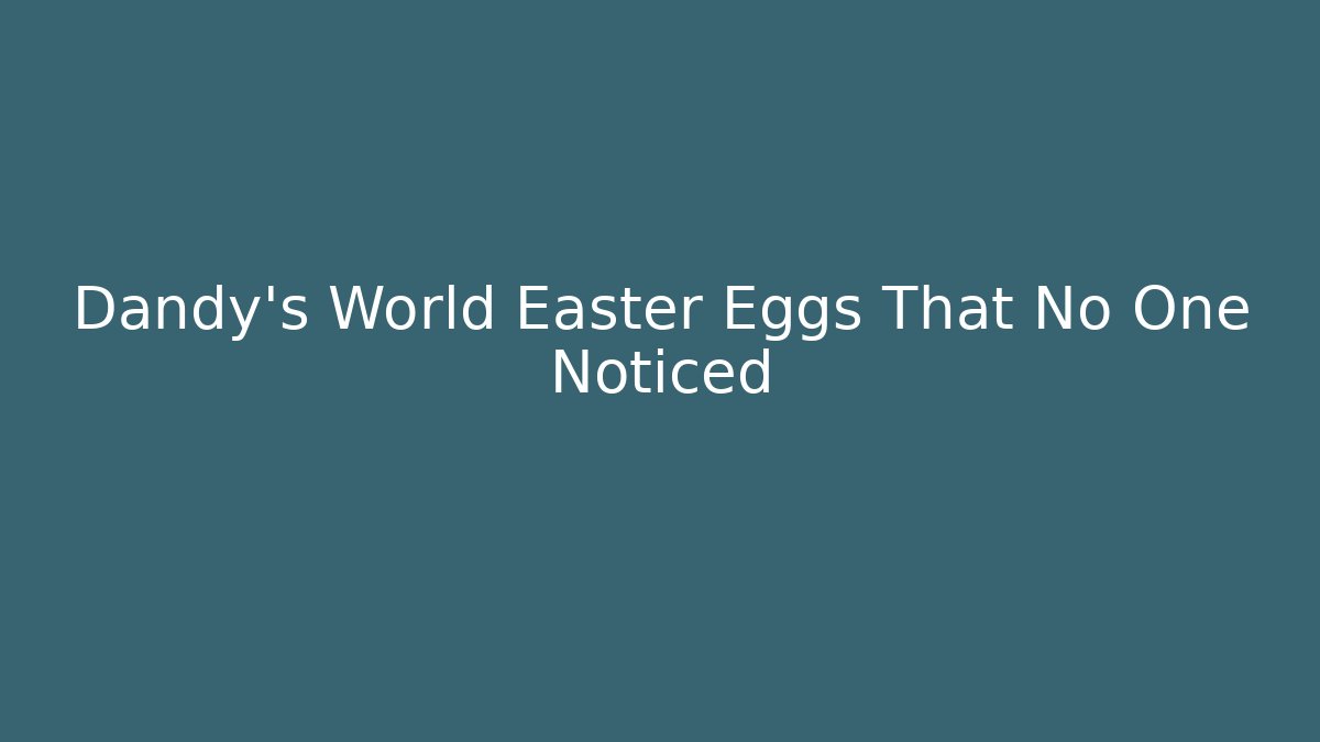 Dandy's World Easter Eggs That No One Noticed