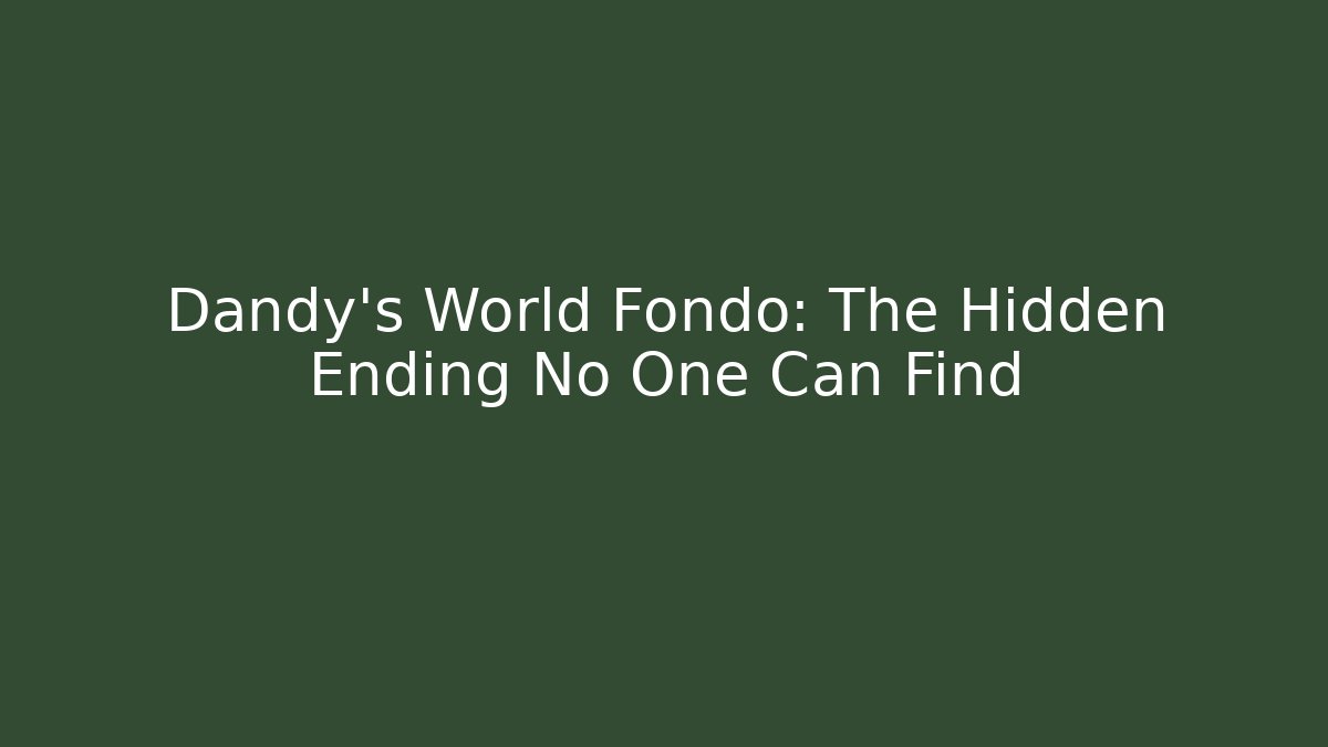 Dandy's World Fondo: The Hidden Ending No One Can Find