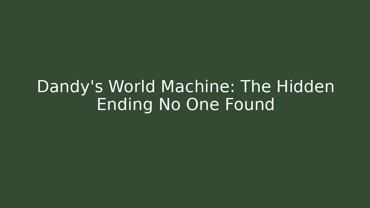 Dandy's World Machine: The Hidden Ending No One Found - Critter Realm