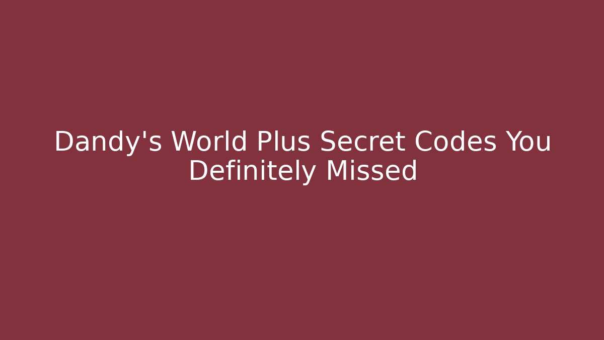 Dandy's World Plus Secret Codes You Definitely Missed