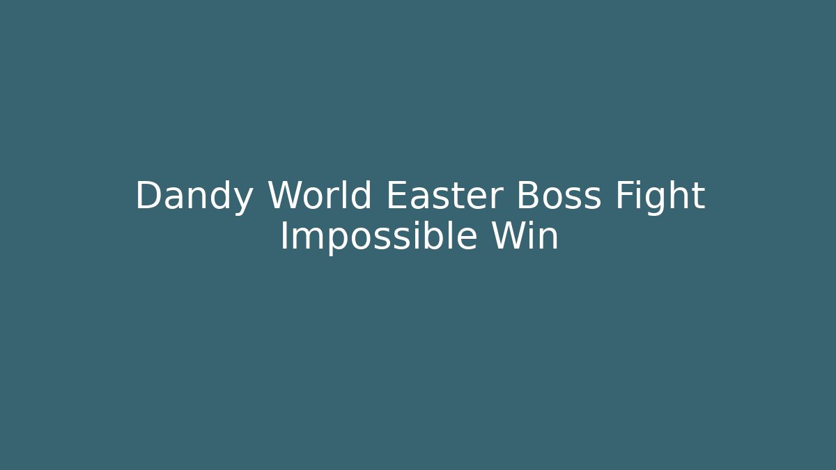Dandy World Easter Boss Fight Impossible Win - Critter Realm