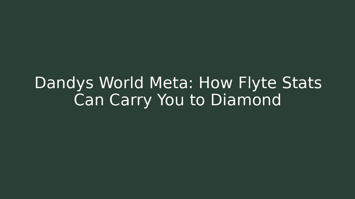 Dandys World Meta: How Flyte Stats Can Carry You to Diamond