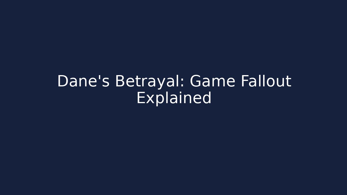 Dane's Betrayal: Game Fallout Explained