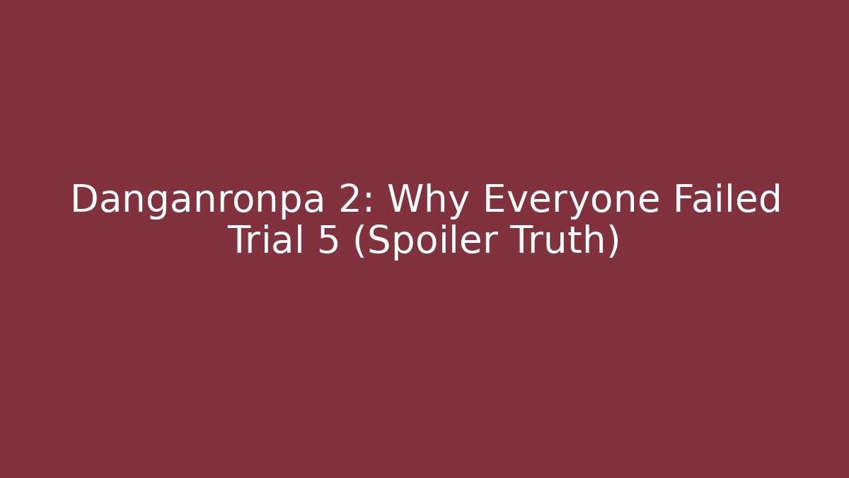 Danganronpa 2: Why Everyone Failed Trial 5 (Spoiler Truth) - Critter Realm