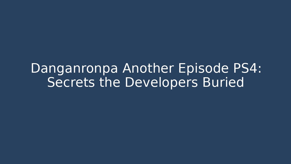Danganronpa Another Episode PS4: Secrets the Developers Buried - Critter Realm