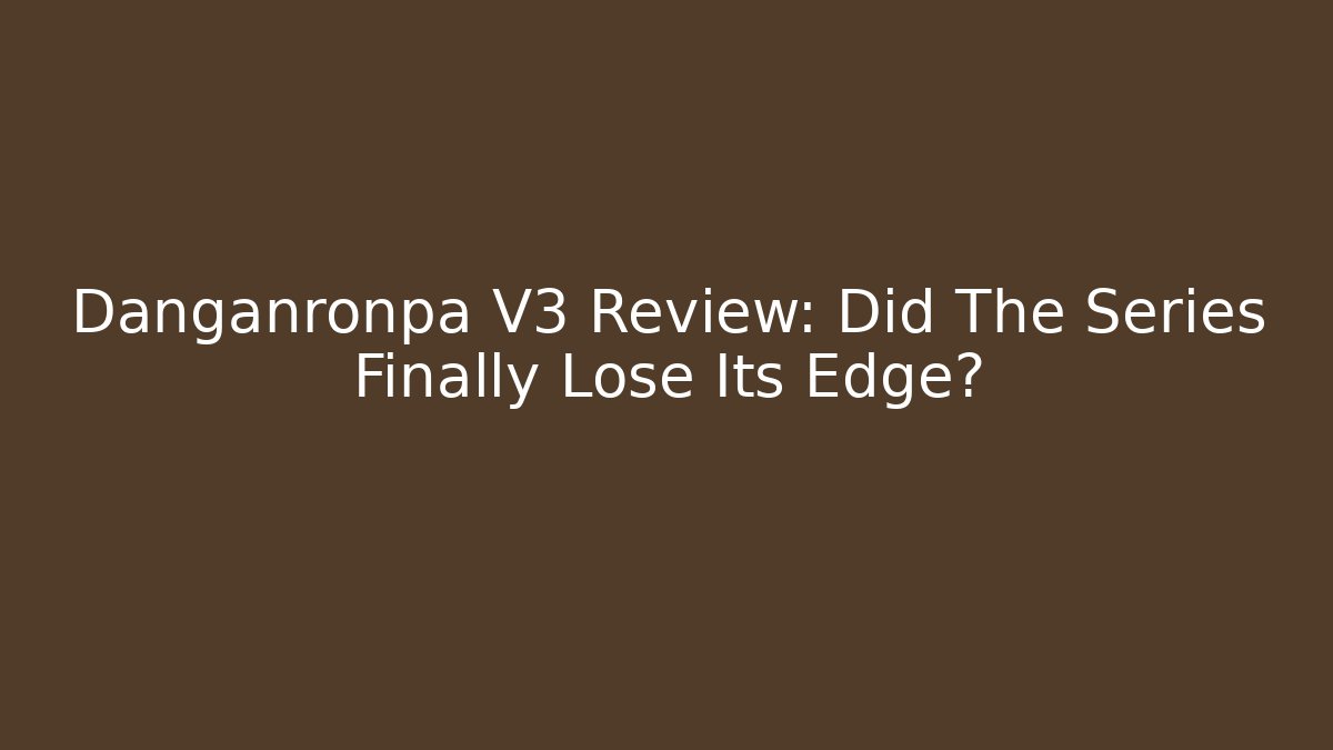 Danganronpa V3 Review: Did The Series Finally Lose Its Edge?