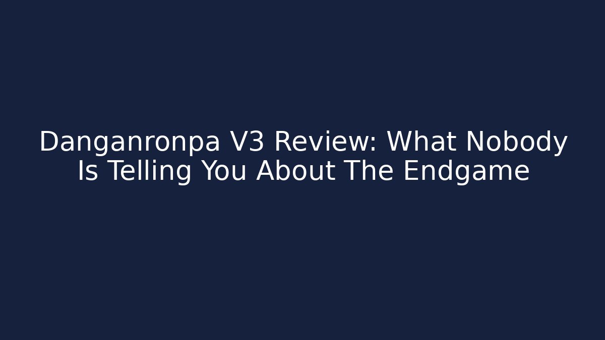 Danganronpa V3 Review: What Nobody Is Telling You About The Endgame