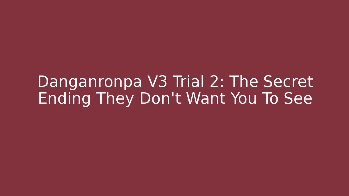 Danganronpa V3 Trial 2: The Secret Ending They Don't Want You To See