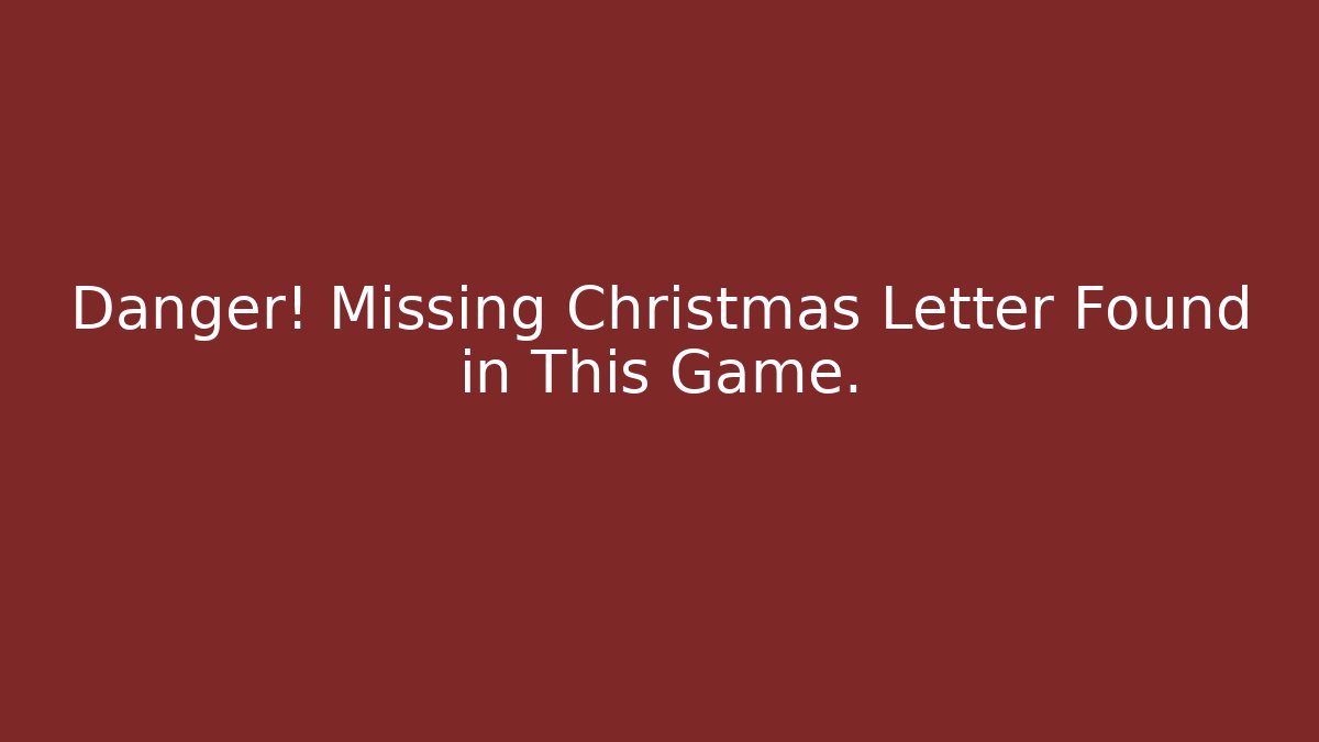 Danger! Missing Christmas Letter Found in This Game. - Critter Realm
