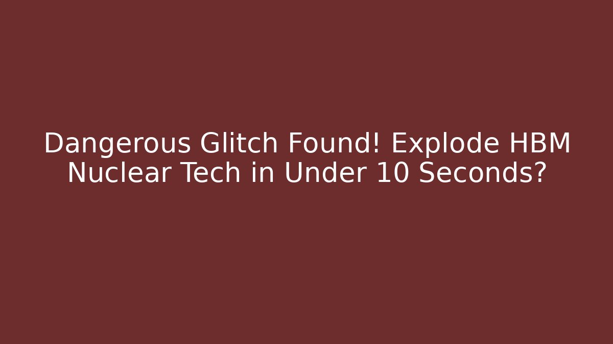 Dangerous Glitch Found! Explode HBM Nuclear Tech in Under 10 Seconds? - Critter Realm