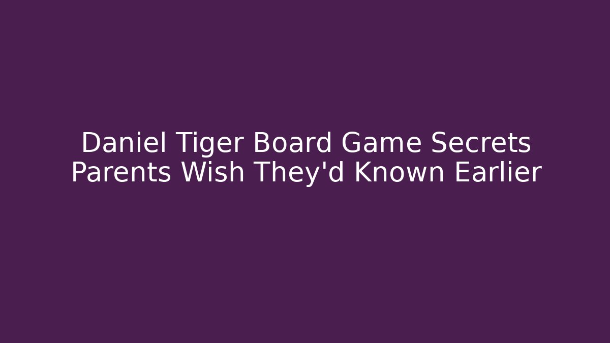 Daniel Tiger Board Game Secrets Parents Wish They'd Known Earlier