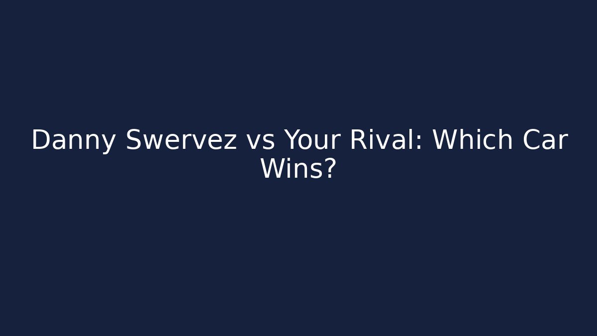 Danny Swervez vs Your Rival: Which Car Wins?