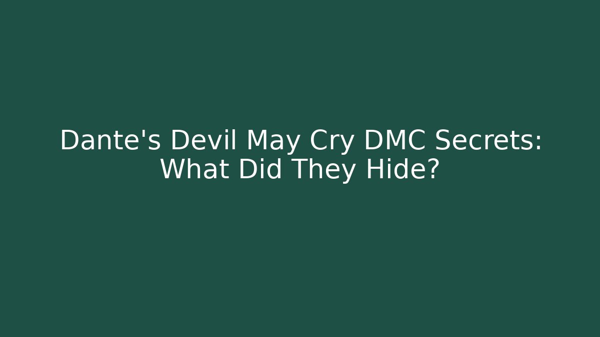 Dante's Devil May Cry DMC Secrets: What Did They Hide?