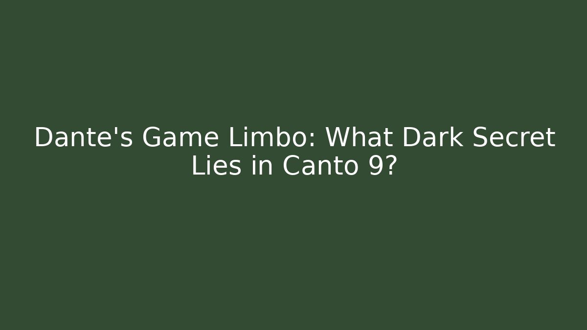 Dante's Game Limbo: What Dark Secret Lies in Canto 9?