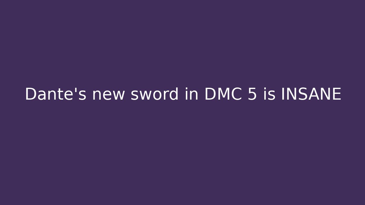 Dante's new sword in DMC 5 is INSANE