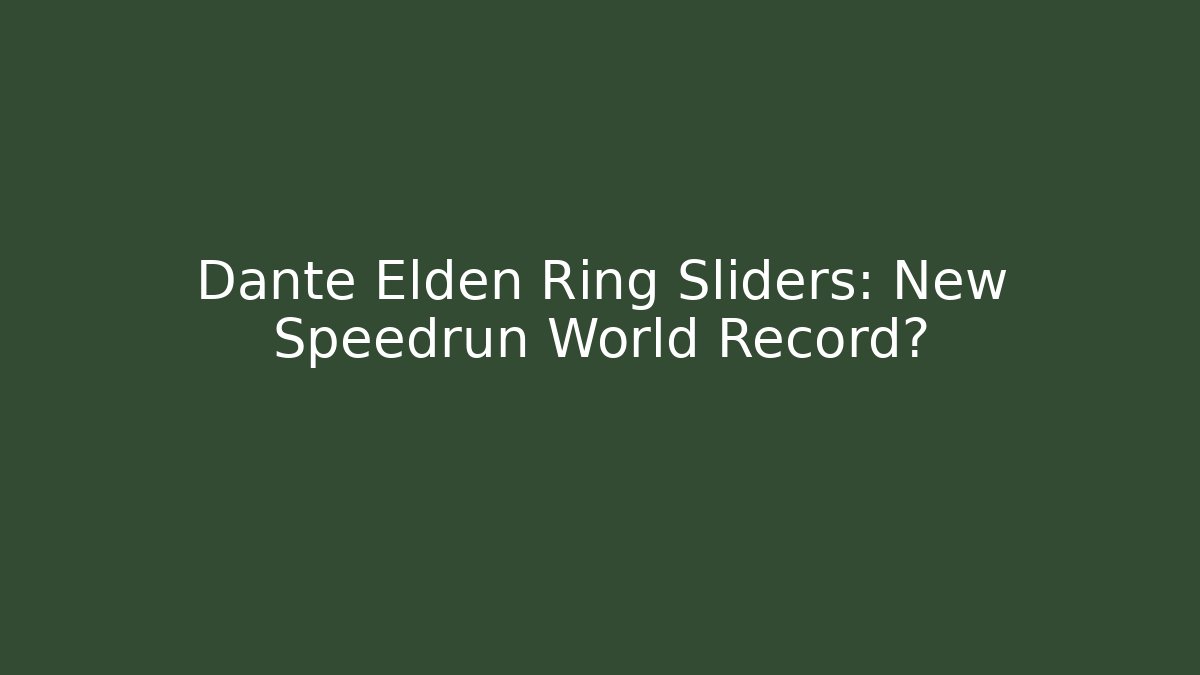 Dante Elden Ring Sliders: New Speedrun World Record?