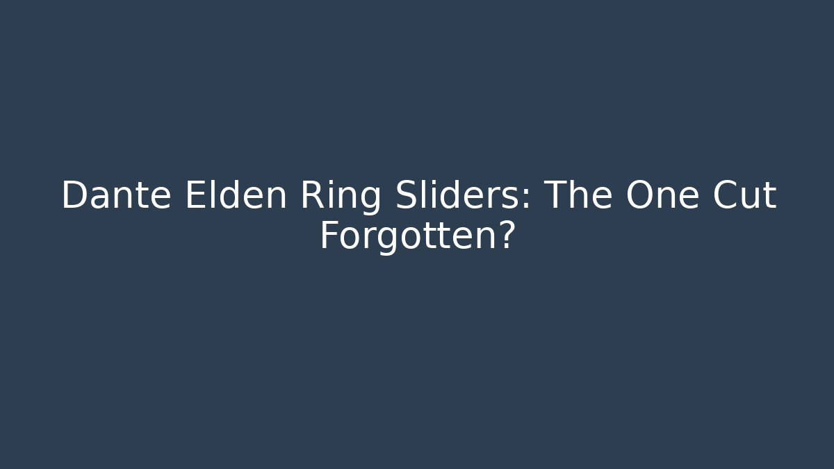 Dante Elden Ring Sliders: The One Cut Forgotten? - Critter Realm