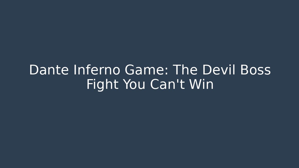 Dante Inferno Game: The Devil Boss Fight You Can't Win
