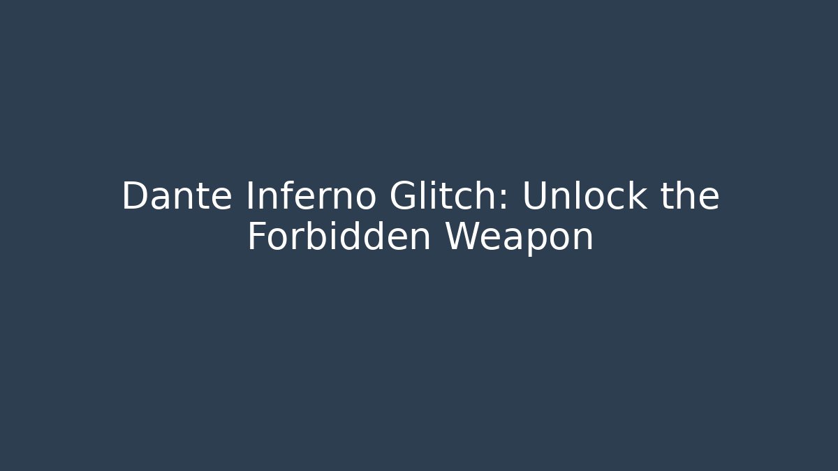 Dante Inferno Glitch: Unlock the Forbidden Weapon
