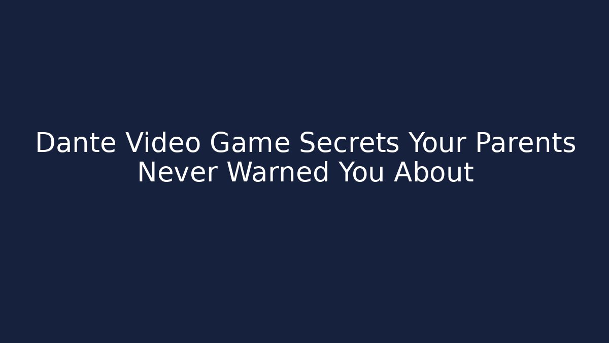 Dante Video Game Secrets Your Parents Never Warned You About - Critter Realm