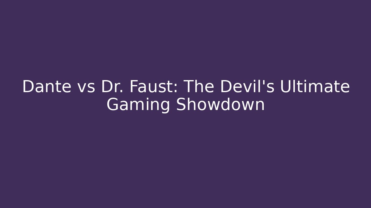 Dante vs Dr. Faust: The Devil's Ultimate Gaming Showdown