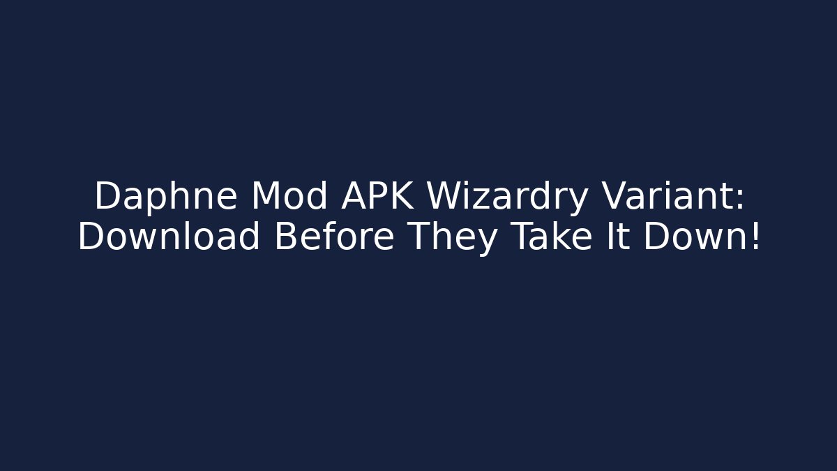 Daphne Mod APK Wizardry Variant: Download Before They Take It Down! - Critter Realm