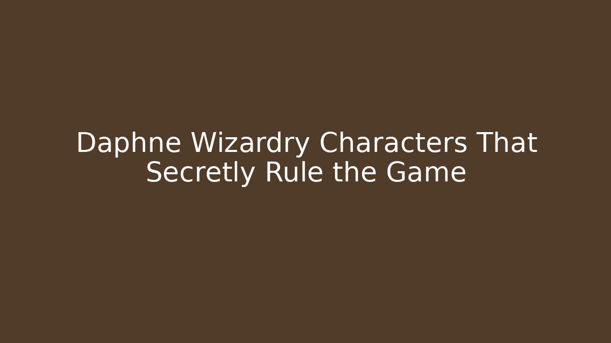 Daphne Wizardry Characters That Secretly Rule the Game