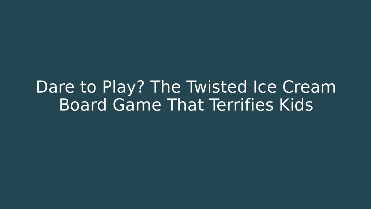 Dare to Play? The Twisted Ice Cream Board Game That Terrifies Kids