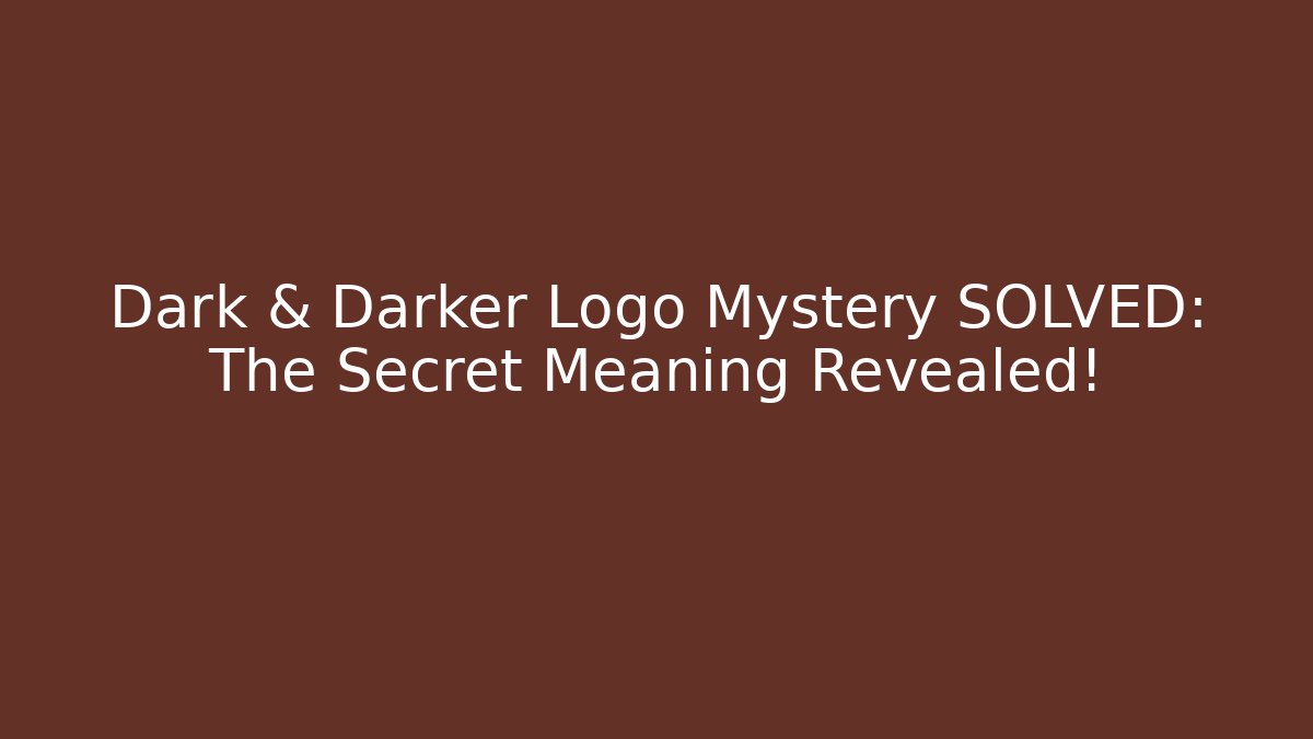 Dark & Darker Logo Mystery SOLVED: The Secret Meaning Revealed!