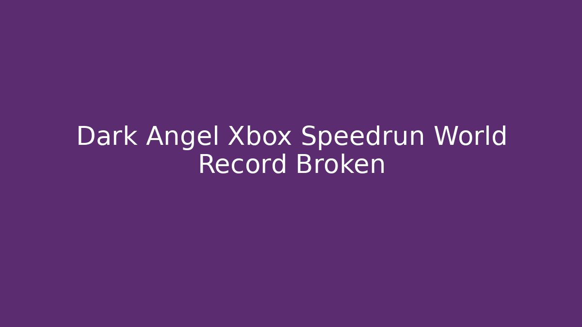 Dark Angel Xbox Speedrun World Record Broken