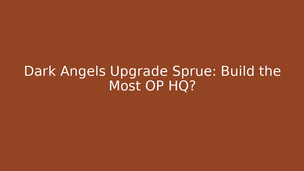 Dark Angels Upgrade Sprue: Build the Most OP HQ?