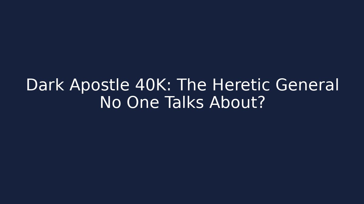 Dark Apostle 40K: The Heretic General No One Talks About?